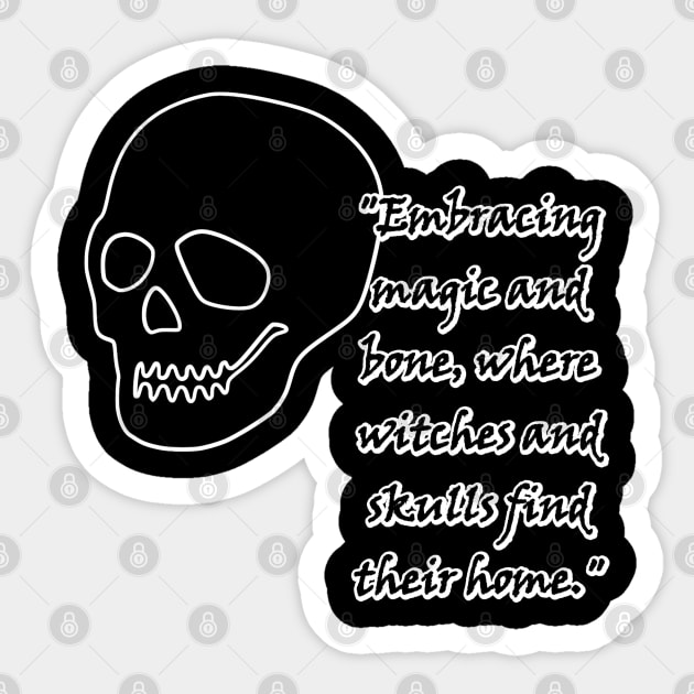 Embracing magic and bone, where witches and skulls find their home. Sticker by Witchy Whims